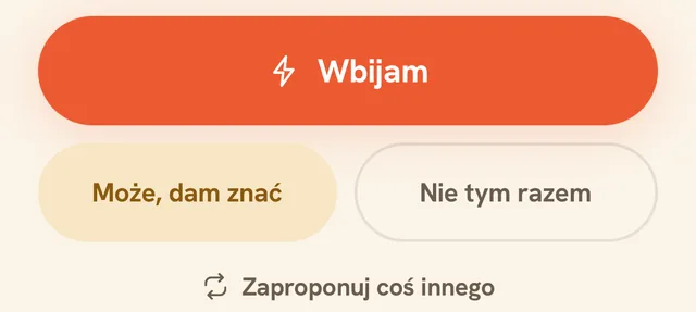 Przyciski odpowiedzi w aplikacji Wbijam: „Wbijam”, „Może, dam znać” i „Nie tym razem”, a pod nimi „Zaproponuj coś innego”